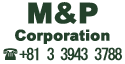 M&P Corporation(+81 3 3943 3788)